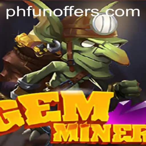 GemMiner: Unearth Treasures with PHFUN - An In-Depth Guide